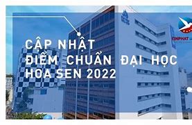 Học Bổng Đại Học Hoa Sen 2022 Tphcm Điểm Chuẩn Học Bạ