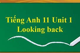 Tiếng Anh Lớp 11 Global Success Unit 1 Looking Back